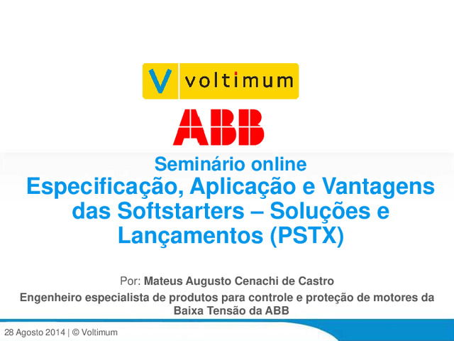 Apresentação realizada no âmbito do Webinar - Especificação, Aplicação e Vantagens das Softstarters – Soluções e Lançamentos (PSTX)