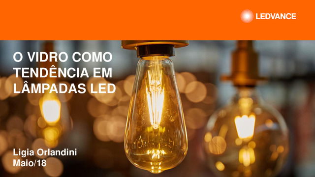 Apresentação do webinar LEDVANCE sobre "O Vidro como tendência em lâmpadas LED"