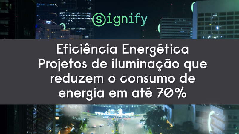 Eficiência Energética – Projetos de iluminação que reduzem o consumo de energia em até 70%