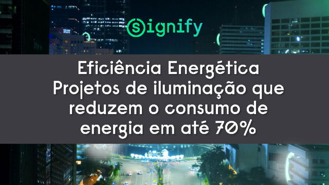 Eficiência Energética – Projetos de iluminação que reduzem o consumo de energia em até 70%