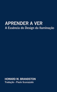 Aprender a Ver, a Essência do Design da Iluminação