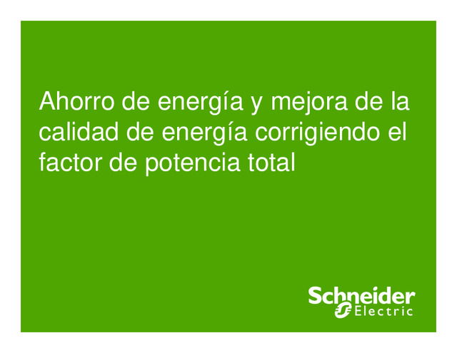Ahorro de energía y mejora de la calidad de energía corrigiendo el factor de potencia total