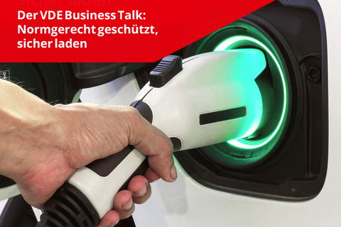 VDE Business Talk: Elektromobilität - normgerecht geschützt - sicher laden