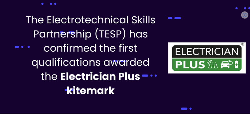 The Electrotechnical Skills Partnership (TESP) has confirmed the first qualifications awarded the Electrician Plus kitemark