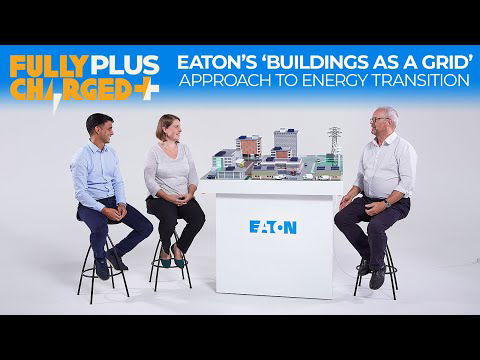 EATON’s 'Buildings as a Grid' approach to energy transition | SUBSCRIBE to Fully Charged PLUS
