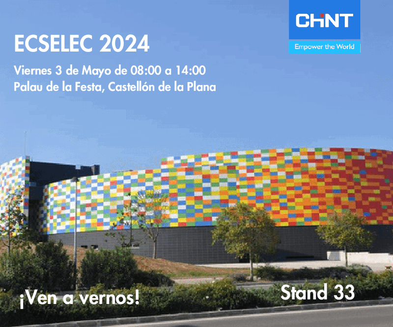CHINT ELECTRICS PARTICIPARÁ EN LA SÉPTIMA EDICIÓN DEL ENCUENTRO DEL SECTOR ELÉCTRICO DE CASTELLÓN, ECSELEC, EL DÍA 3 DE MAYO