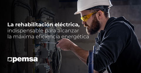 La rehabilitación eléctrica, indispensable para alcanzar la máxima eficiencia energética