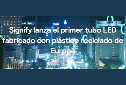Signify lanza el primer tubo LED fabricado con plástico reciclado de Europa