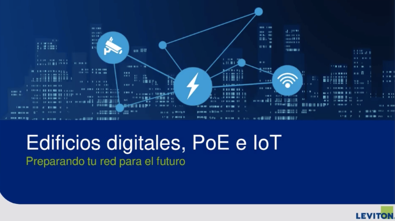 Leviton Edificios digitales, PoE e IoT: Preparando tu red para el futuro