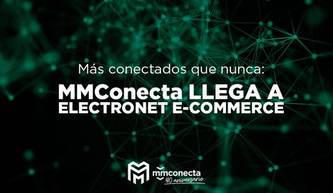 MMConecta: Nueva incorporación a Electronet E-Commerce