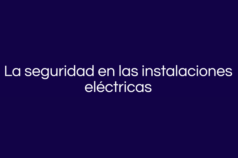 Riesgos eléctricos en instalaciones: los peligros clave que debes conocer