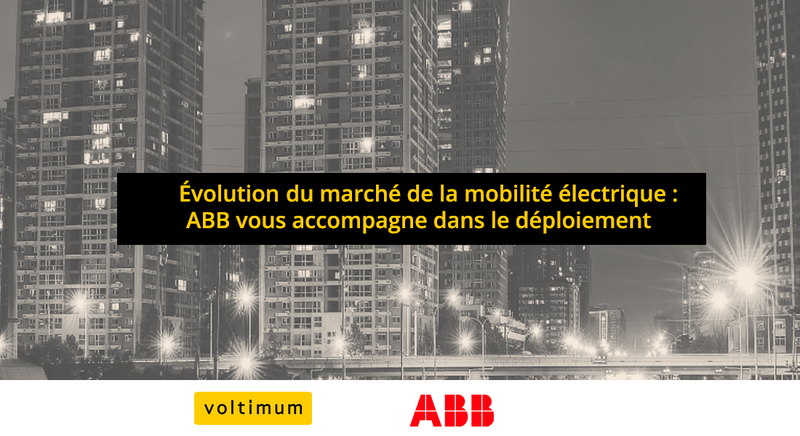 Évolution du marché de la mobilité électrique : ABB vous aide dans le déploiement