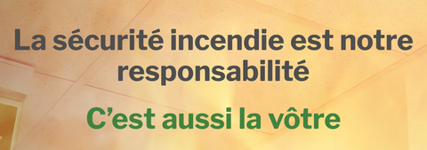 La sécurité incendie est notre responsabilité - C’est aussi la vôtre