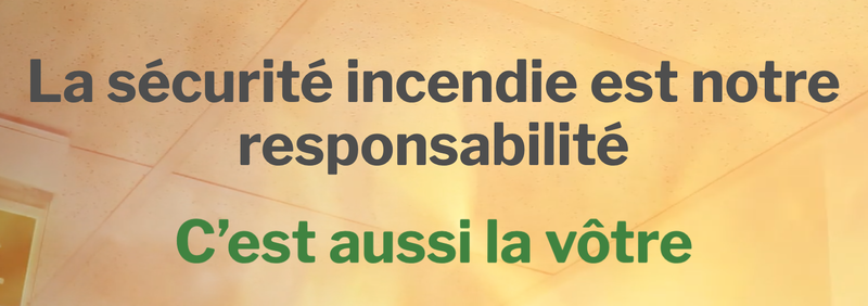 La sécurité incendie est notre responsabilité - C’est aussi la vôtre