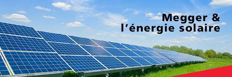 Énergies renouvelables : les produits Megger pour le solaire et l'éolien