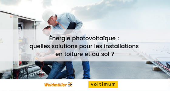 Énergie photovoltaïque : quelles solutions pour les installations en toiture et au sol ?