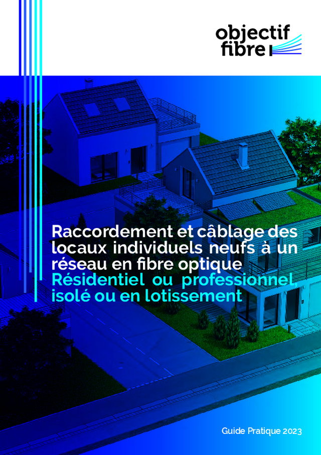L'édition 2023 du guide « Raccordement et câblage des locaux individuels neufs à un réseau en fibre optique - Résidentiel ou professionnel, isolé ou en lotissement » est maintenant disponible
