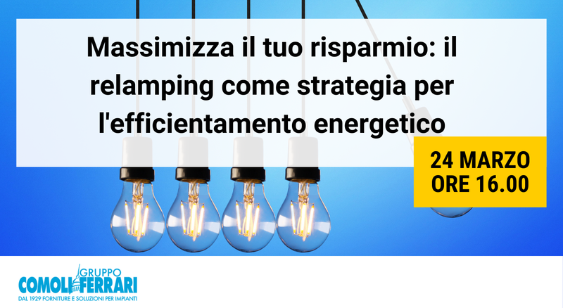 Massimizza il tuo risparmio: il relamping come strategia per l'efficientamento energetico