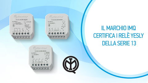 Il marchio IMQ certifica i prodotti Finder YESLY
