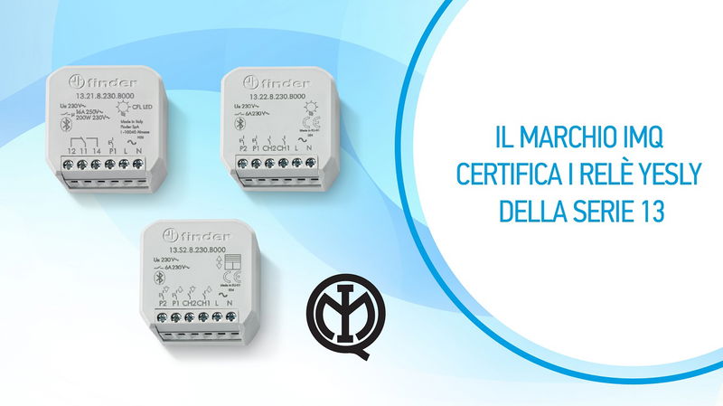 Il marchio IMQ certifica i prodotti Finder YESLY