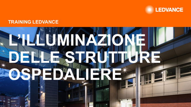 Presentazione webinar "L’illuminazione delle strutture ospedaliere: requisiti, soluzioni e progetti LEDVANCE"