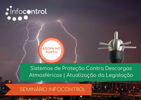 Seminário Infocontrol: Sistemas de Proteção Contra Descargas Atmosféricas - Atualização da Legislação. Dia 1 de junho no Porto