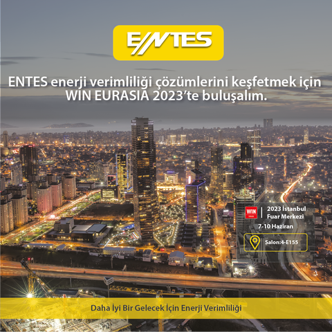 Entes Enerji verimliliği çözümlerini keşfetmek için WIN EURASIA 2023'te buluşalım!