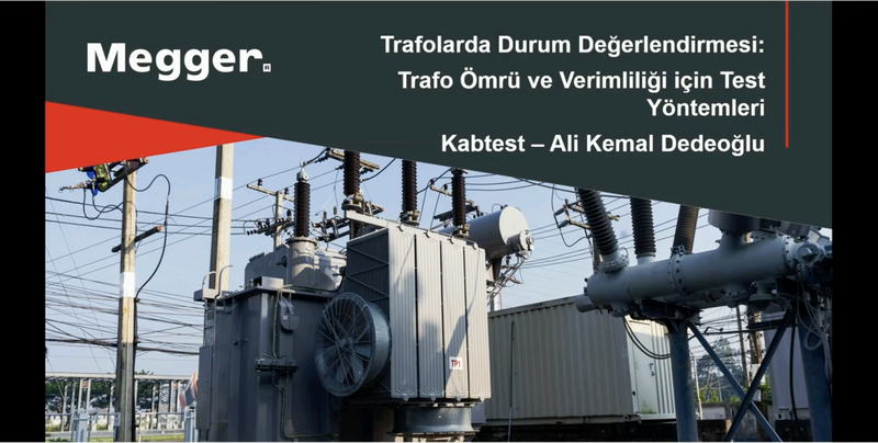 Trafolarda Durum Değerlendirmesi: Trafo Ömrü ve Verimliliği Test Yöntemleri Webinarı