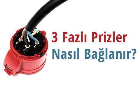 Üç Fazlı 380V Priz Nasıl Bağlanır?