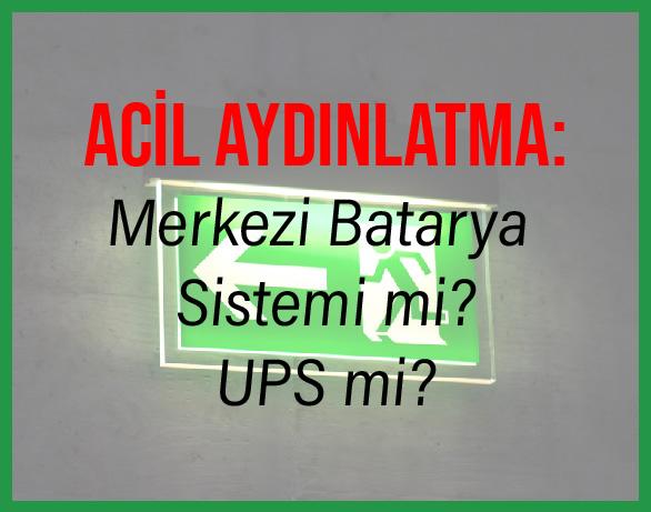 Acil Aydınlatma: Merkezi Batarya Sistemi Mi, UPS Mi?
