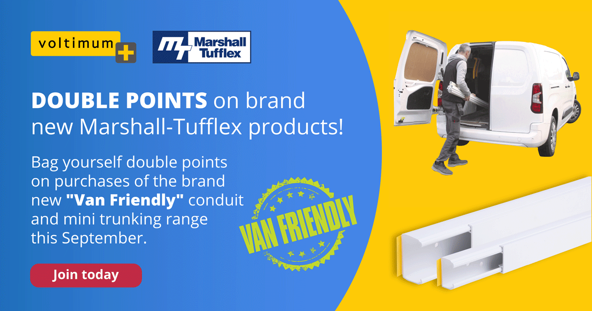 LAST CHANCE! Get double points on brand new Marshall-Tufflex “Van Friendly” conduit and mini trunking in September – don’t miss out. Sign up today!