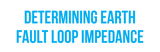 Determining earth fault loop impedance