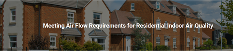Meeting air flow requirements for residential indoor air quality